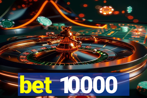 bet 10000